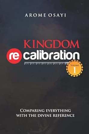 KINGDOM RECALIBRATION: COMPARING EVERYTHING WITH THE DIVINE REFERENCE